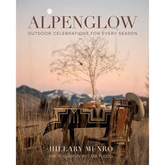 Alpenglow: Outdoor Celebrations For Every Season Book