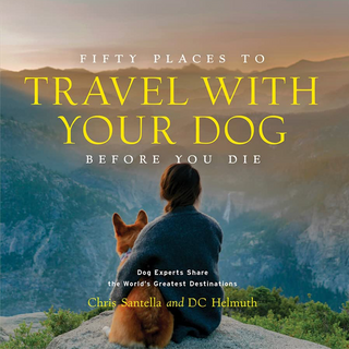 Fifty Places to Travel with Your Dog Before You Die