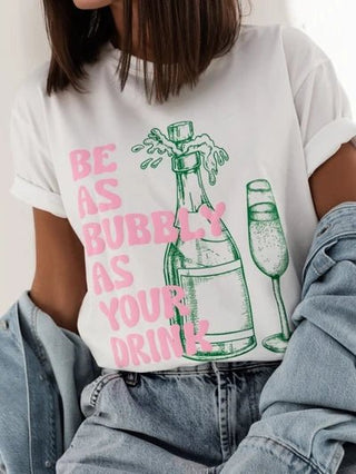 "Be As Bubbly As Your Drink" Cotton T-Shirt Women's Apparel - Picayune Cellars & Mercantile