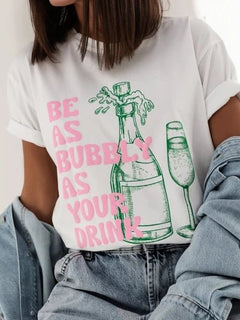 "Be As Bubbly As Your Drink" Cotton T-Shirt