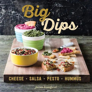 Big Dips: Cheese, Salsa, Pesto, Hummus Book Books - Picayune Cellars & Mercantile