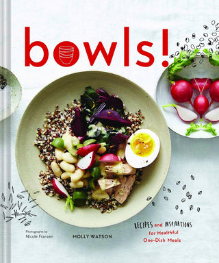 Bowls!: Recipes and Inspirations for Healthful One-Dish Meals Cookbook