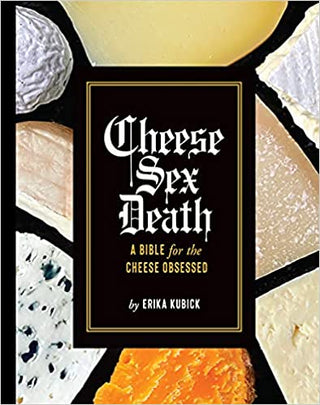 Cheese Sex Death: A Bible for the Cheese Obsessed Books - Picayune Cellars & Mercantile