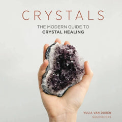 Crystals: The Modern Guide to Crystal Healing