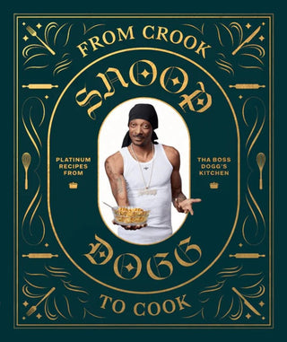 From Crook to Cook: Platinum Recipes from The Boss Dogg's Kitchen Books - Picayune Cellars & Mercantile