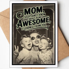 Mom, Everything I Know About Being Awesome, I Learned From You Card