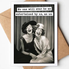 No One Will Ever Be As Entertained By Us, As Us Card