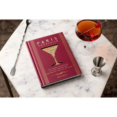 Paris Cocktails: 100 Recipes Inspired by the City of LIghts