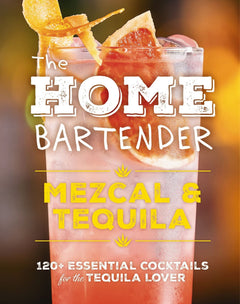 The Home Bartender: Mezcal & Tequila