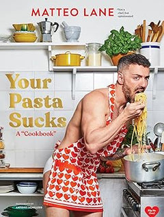Your Pasta Sucks A "Cookbook" by Matteo Lane
