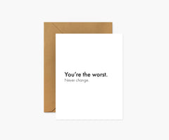 You're the Worst. Never Change. Love Card