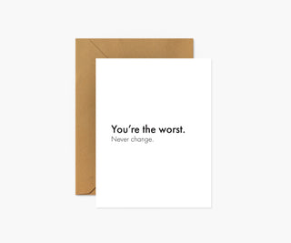 "You're the worst. Never change" Love Card